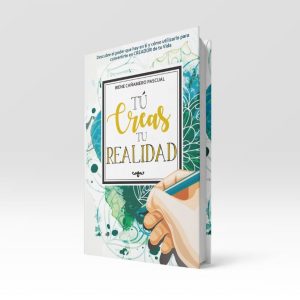 Tú Creas Tu Realidad